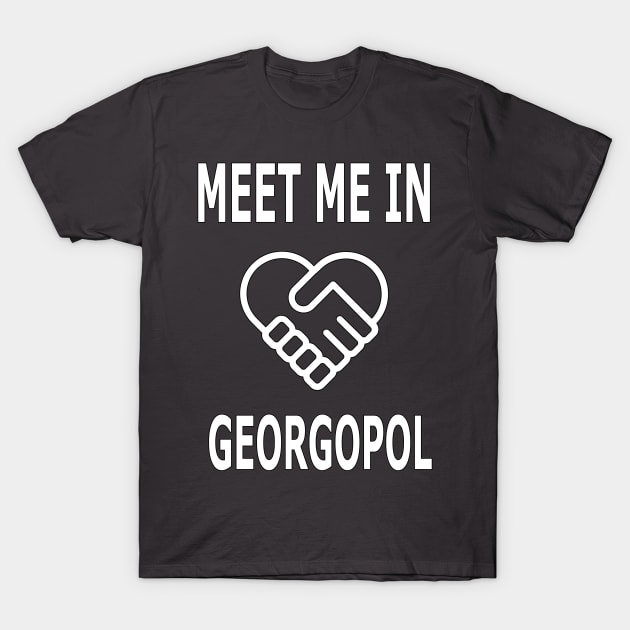 MEET ME IN GEORGOPOL T-Shirt by UMM